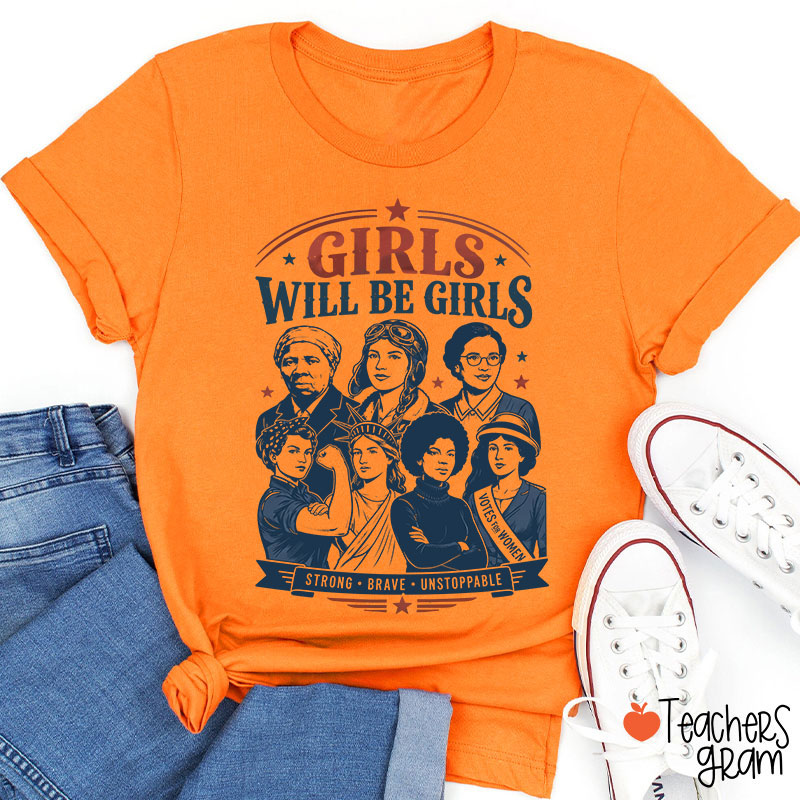 Girls Will Be Girls Strong Brave Unstoppable Teacher T-Shirt