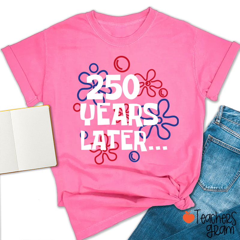 250 Years Later Teacher T-Shirt