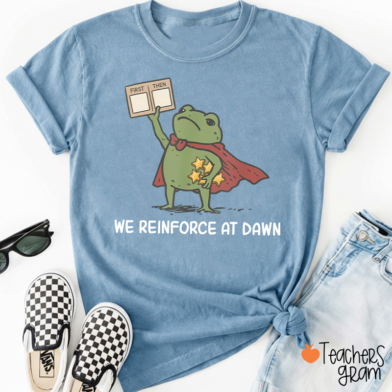 We Reinforce At Dawn Teacher T-Shirt