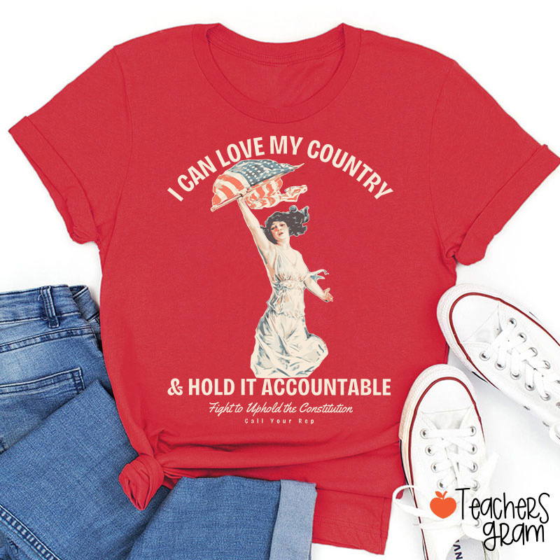 I Can Love My Country And Hold It Accountable Teacher T-Shirt