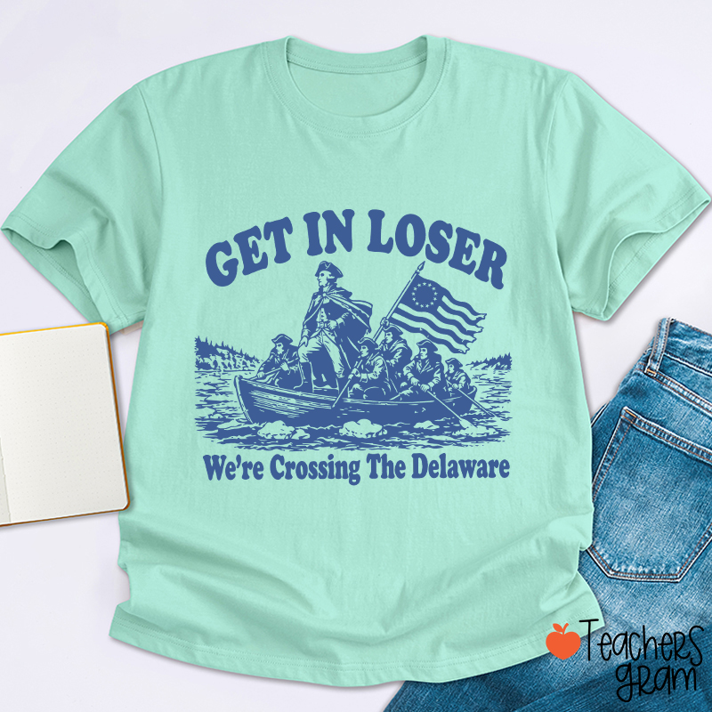 Retro Get In Loser We're Crossing The Delaware Teacher T-Shirt