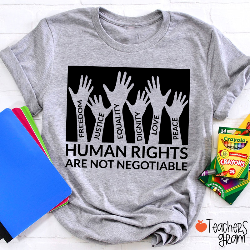 Human Rights Are Not Negotiable Teacher T-Shirt