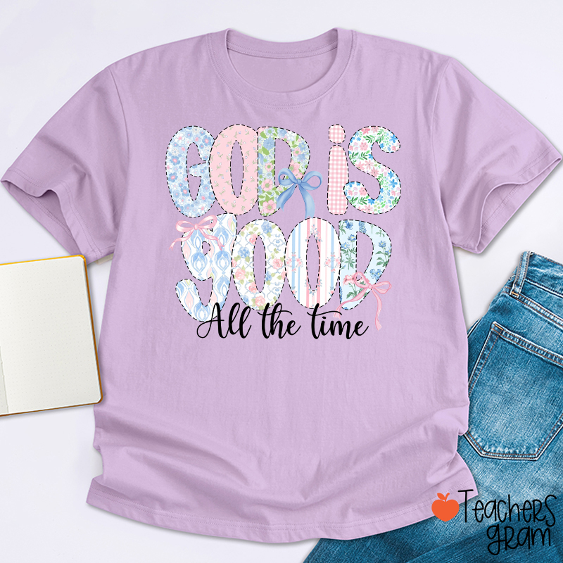 God Is Good All The Time Teacher T-Shirt