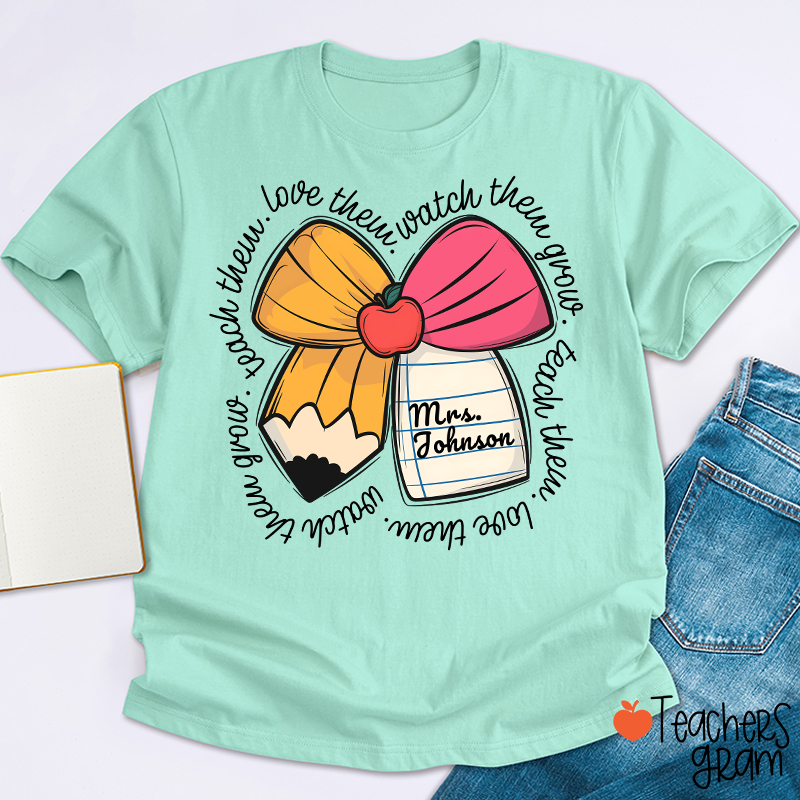 Personalized Teacher Name Love Them Watch Them Grow Teacher T-Shirt