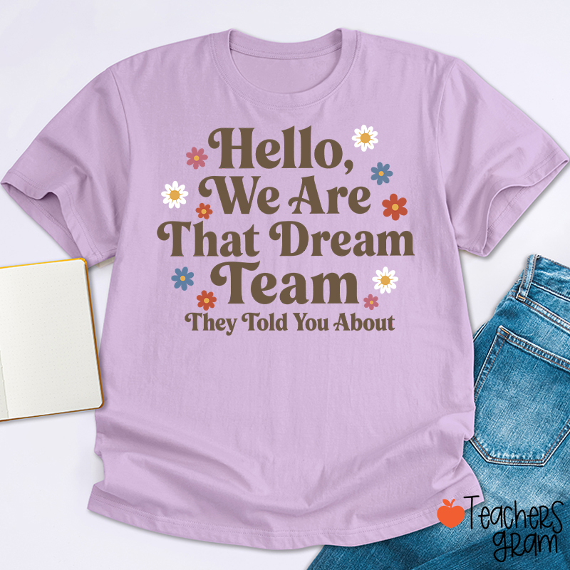 Hello We Are That Dream Team Floral Teacher T-Shirt