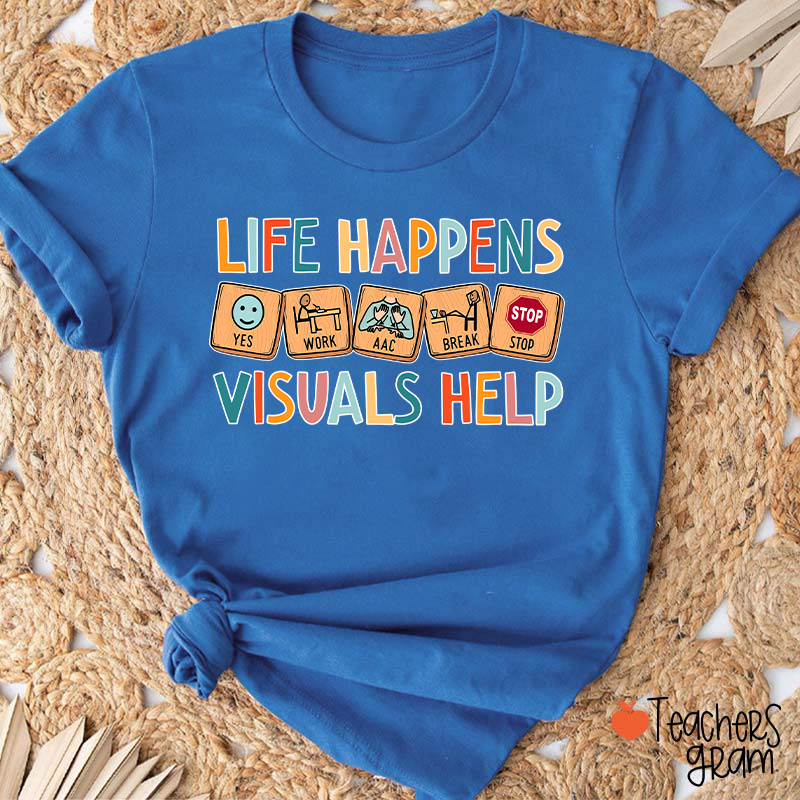Life Happens Visuals Help Teacher T-Shirt