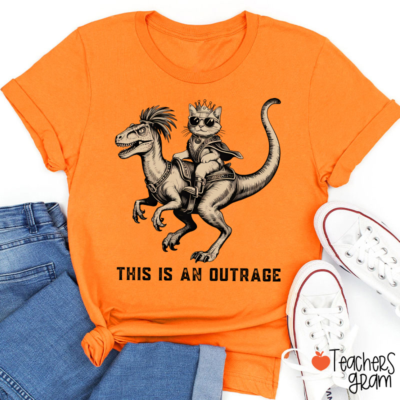 This Is An Outrage Teacher T-Shirt