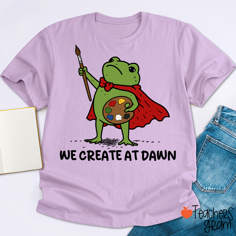 We Create At Dawn Super Frog Artist Teacher T-Shirt