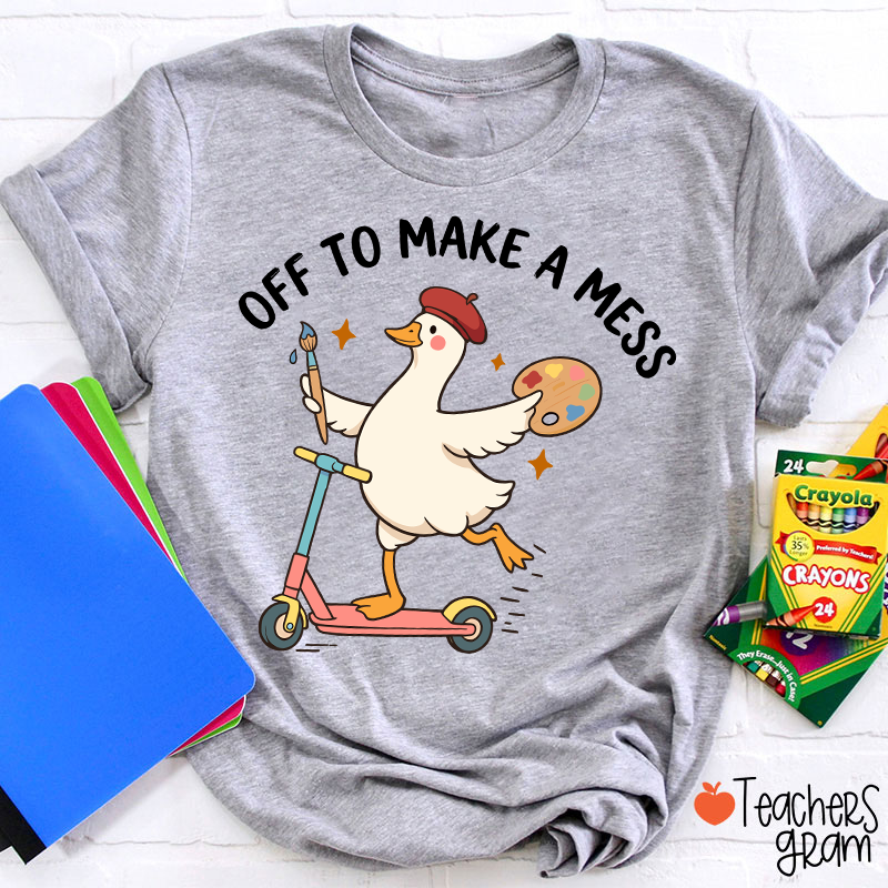 Off To Make A Mess Artist Duck Teacher T-Shirt