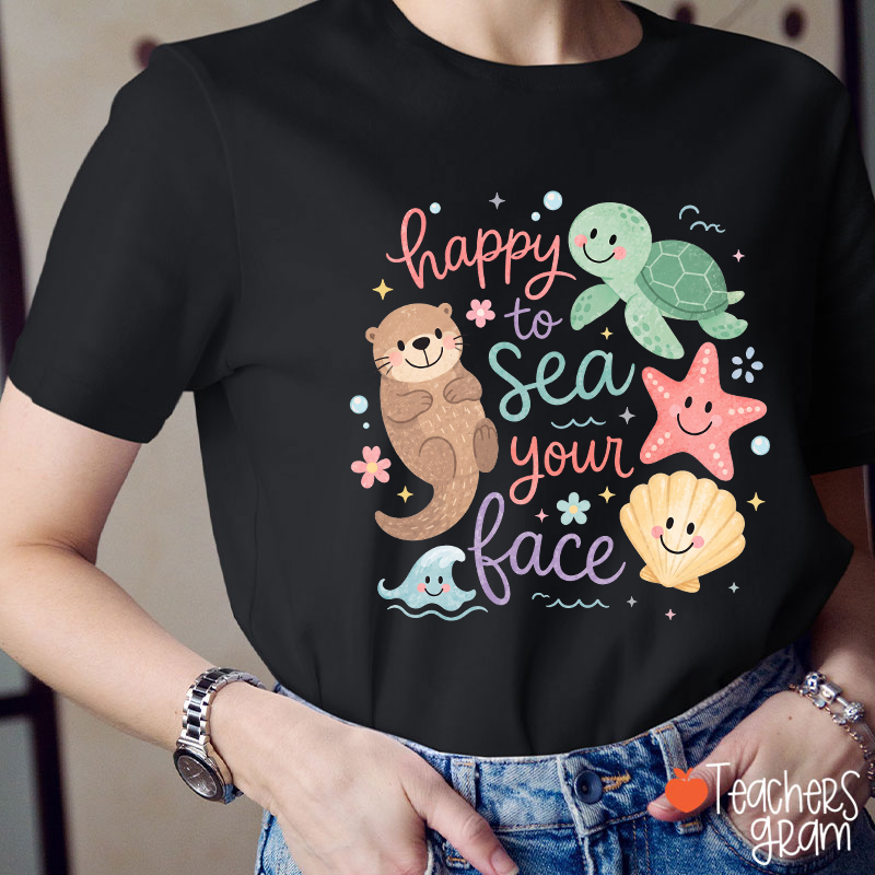 Happy To Sea Your Face Ocean Animal Teacher T-Shirt