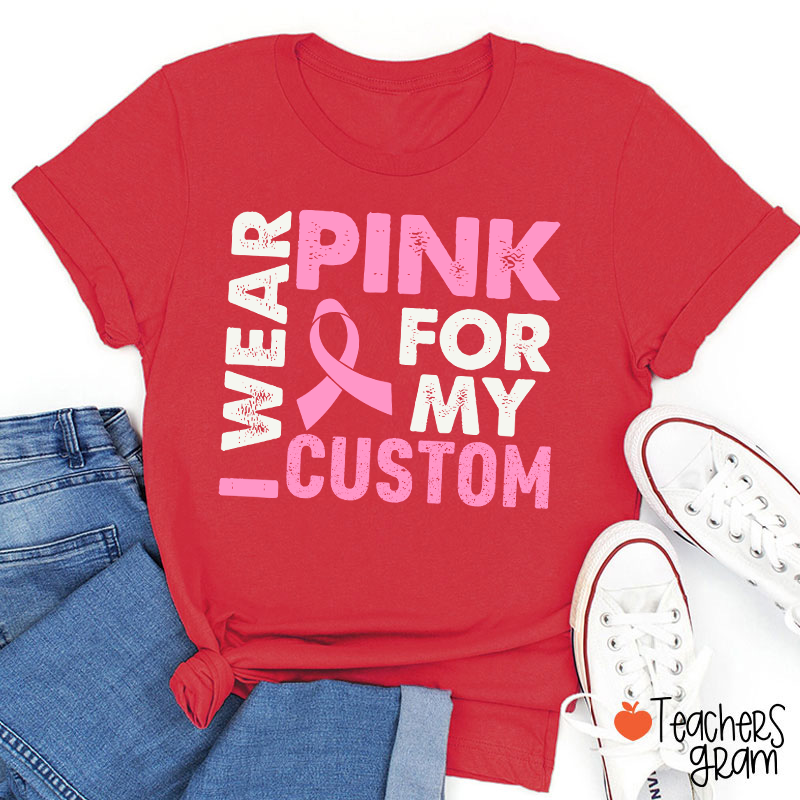 Personalized I Wear Pink For Teacher T-Shirt
