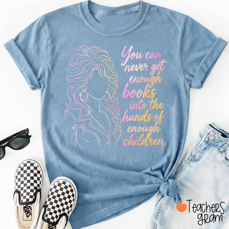 You Can Never Get Enough Books Teacher T-Shirt