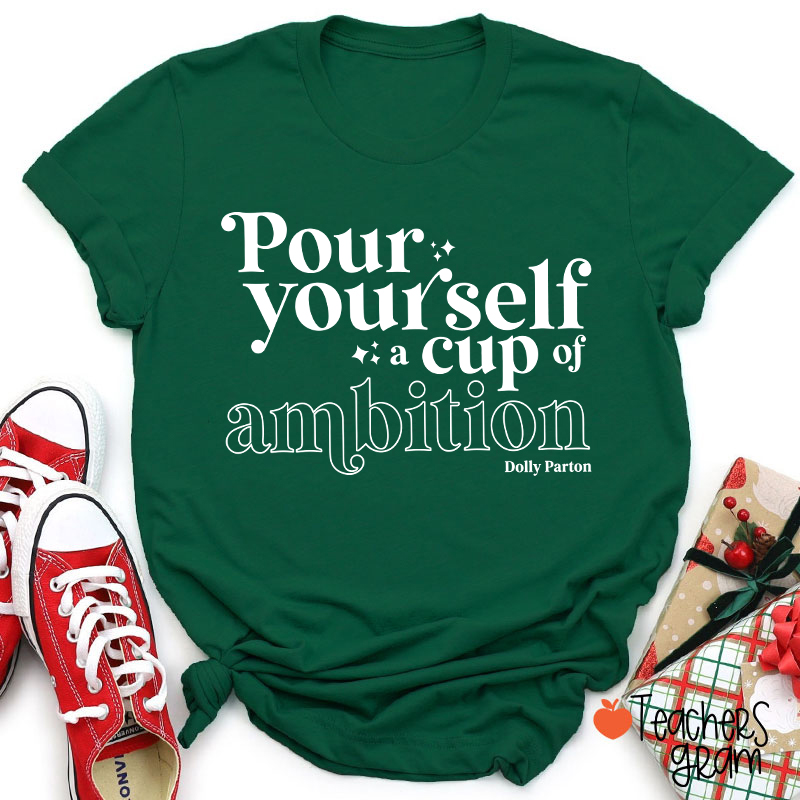 Pour Yourself A Cup Of Ambition Dolly Parton Teacher T-Shirt