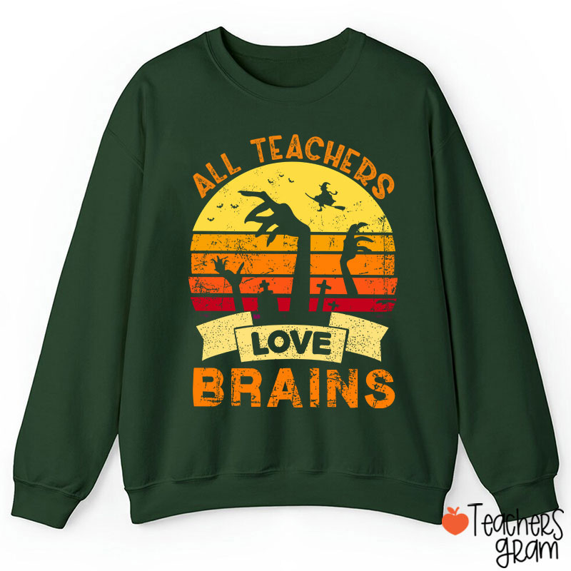 All Teachers Love Brains Teacher Sweatshirt