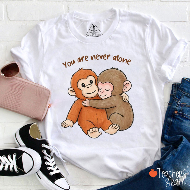 You Are Never Alone Teacher T-Shirt