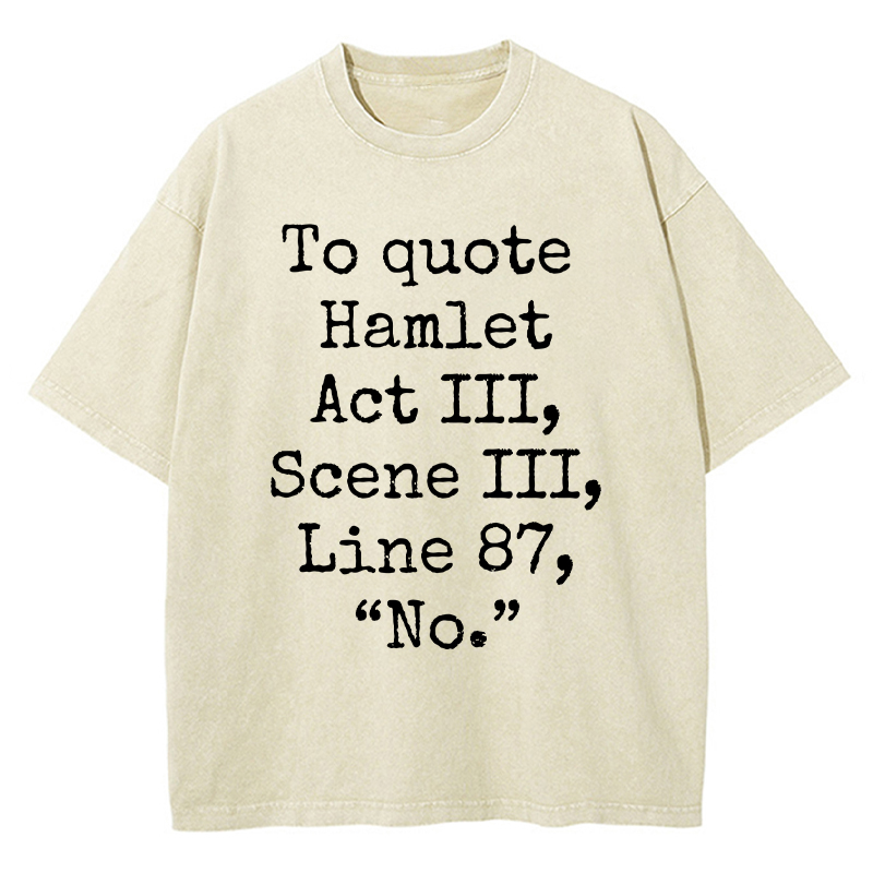 To Quote Hamlet Teacher Washed T-Shirt