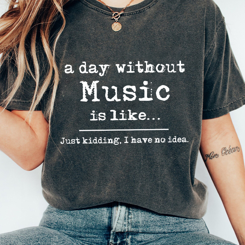 A Day Without Music Is Like Teacher Washed T-Shirt
