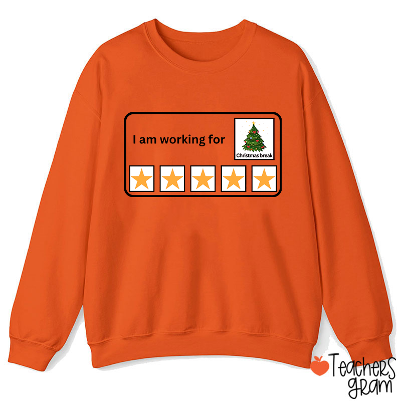 I Am Working For Christmas Break Teacherr Sweatshirt