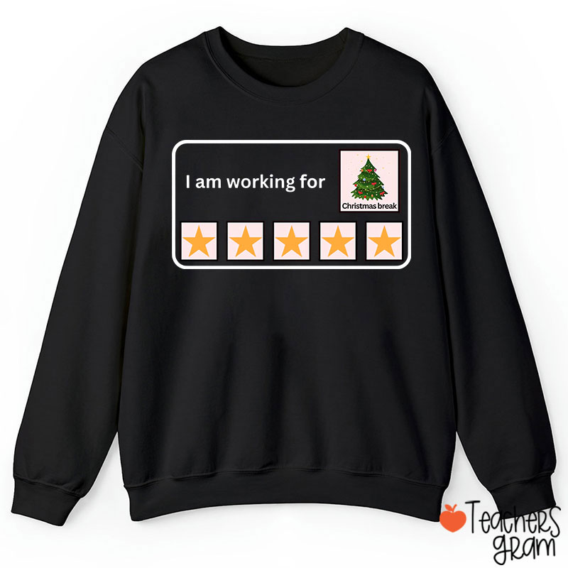 I Am Working For Christmas Break Teacher Sweatshirt