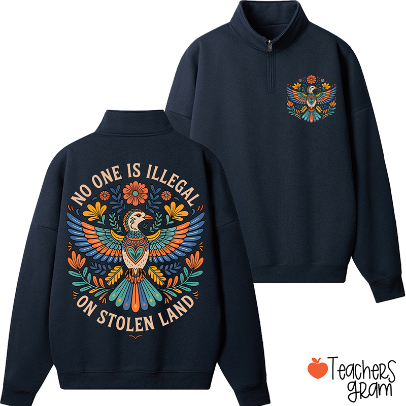 No One Is Illegal On Stolen Land Teacher Quarter Zip Sweatshirt