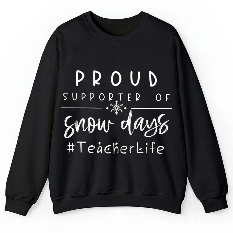 Proud Supporter Of Snow Days Teacher Sweatshirt