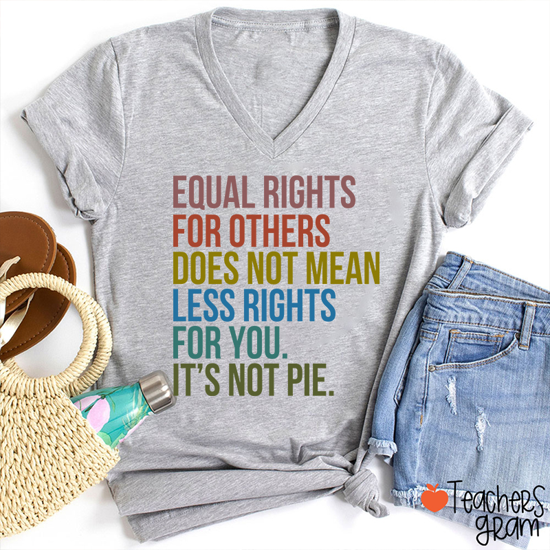 Equal Rights For Others Does Not Mean Less Rights For You Teacher Female V-Neck T-Shirt