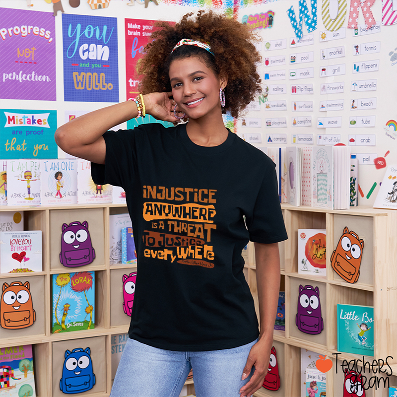 Injustice Anywhere Is A Threat To Justice Everywhere  Teacher T-Shirt