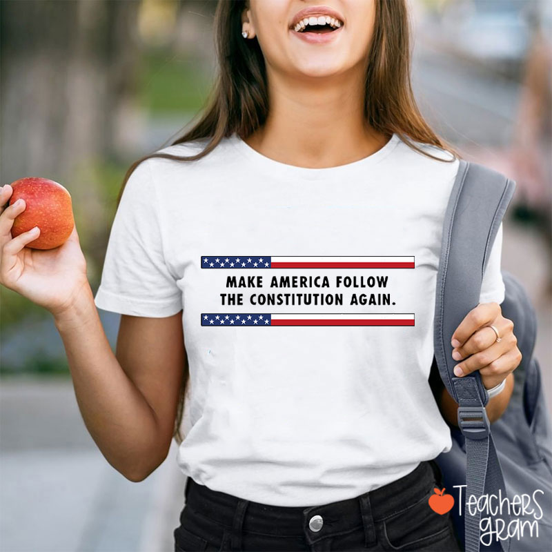 Make America Follow The Constitution Again Teacher T-Shirt