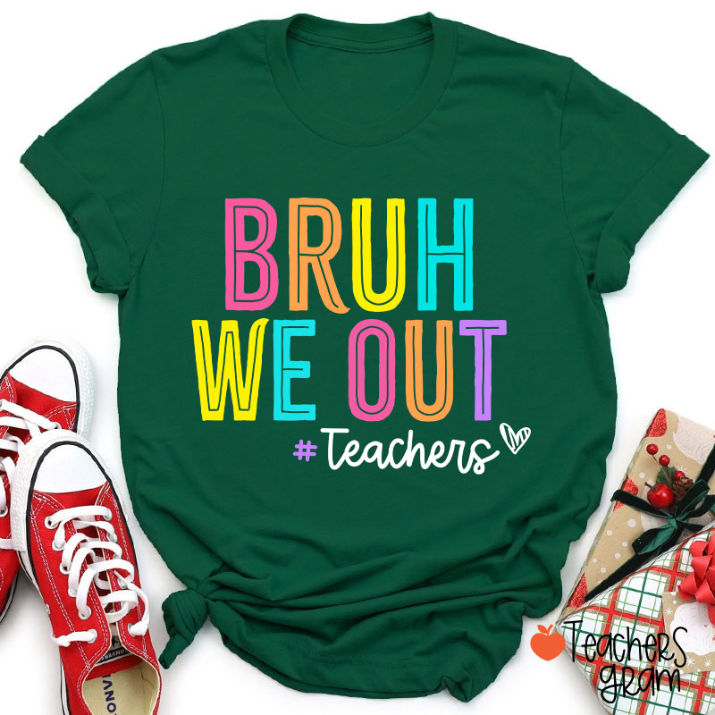 Bruh We Out Last Day Of School Teacher T-Shirt