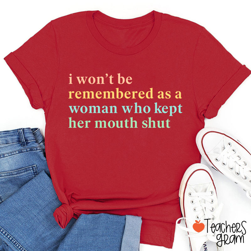 I Won't Be Remembered As A Woman Teacher T-Shirt