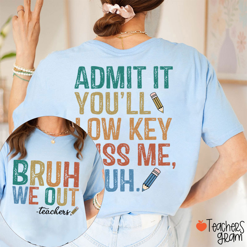 Bruh We Out You'll Low Key Miss Me Teacher Two Sided T-Shirt