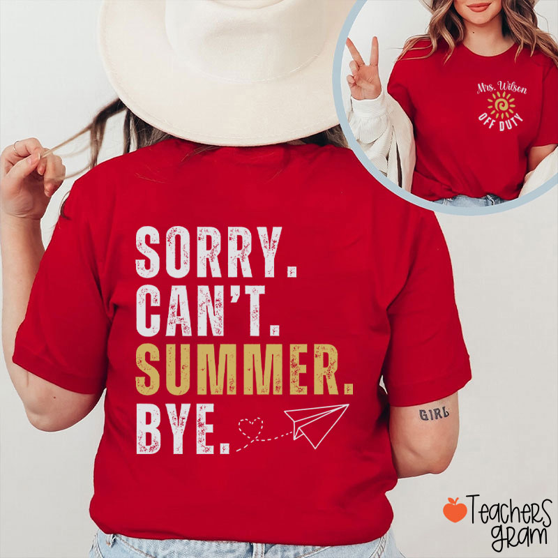 Personalized Name Sorry Can't Summer Bye Teacher Two Sided T-Shirt