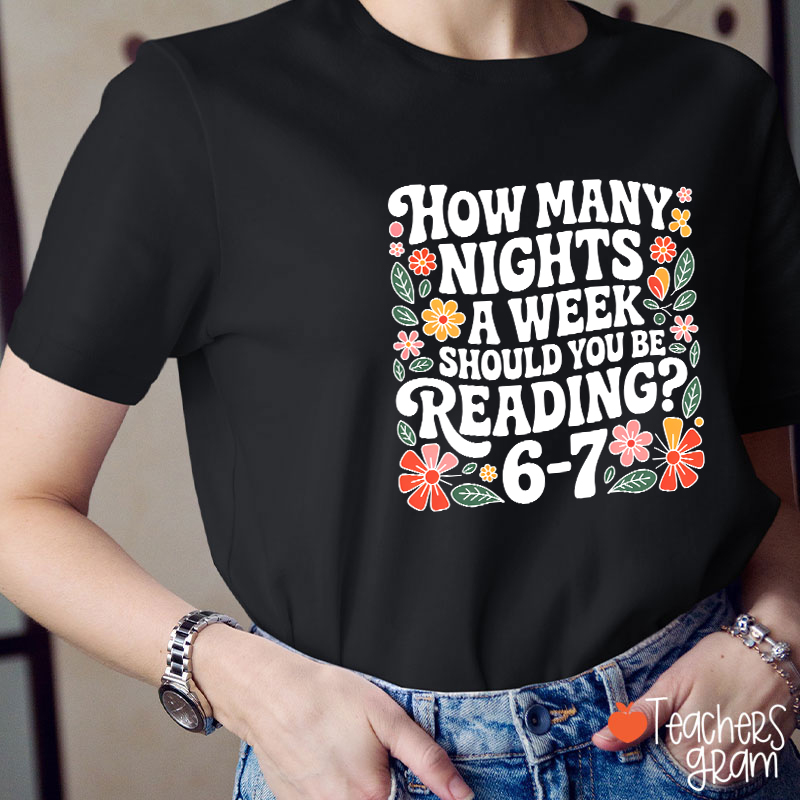 How Many Nights A Week Should You Be Reading 67 Teacher T-Shirt