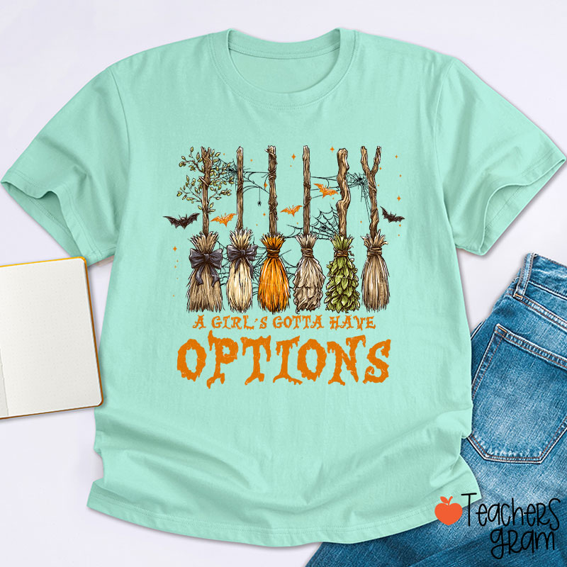 A Girl's Gotta Have Options Teacher T-Shirt