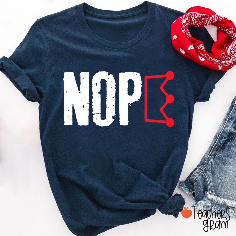 Nope No King Teacher T-Shirt