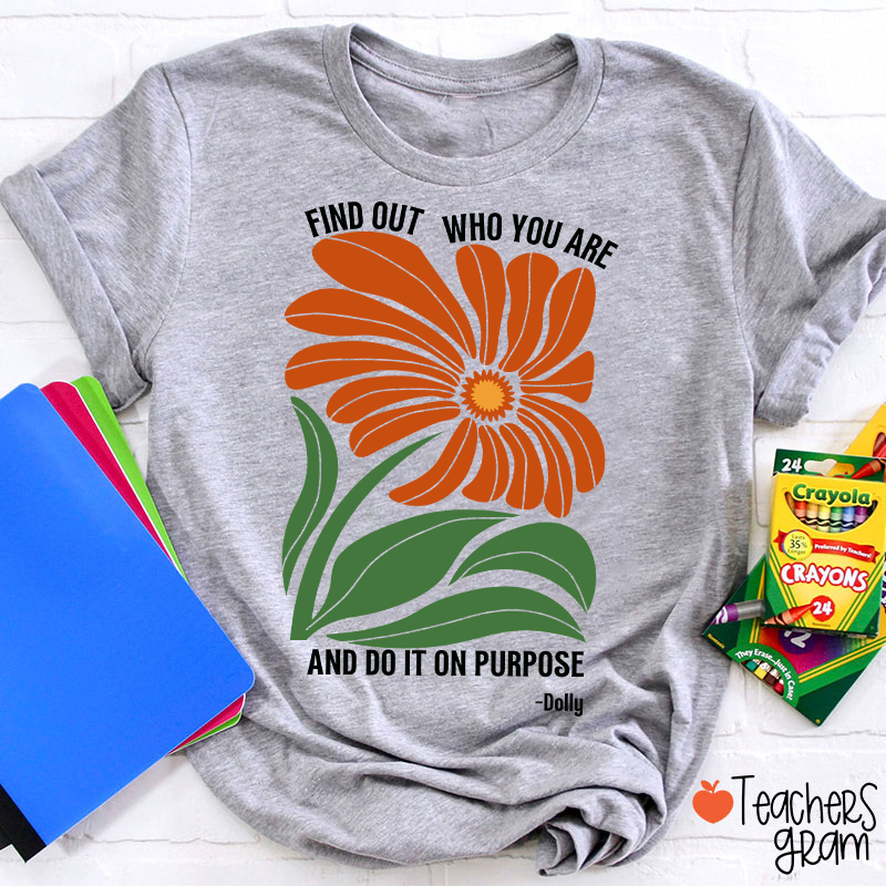 Find Out Who You Are And Do It On Purpose Retro Floral Dolly Teacher T‑Shirt