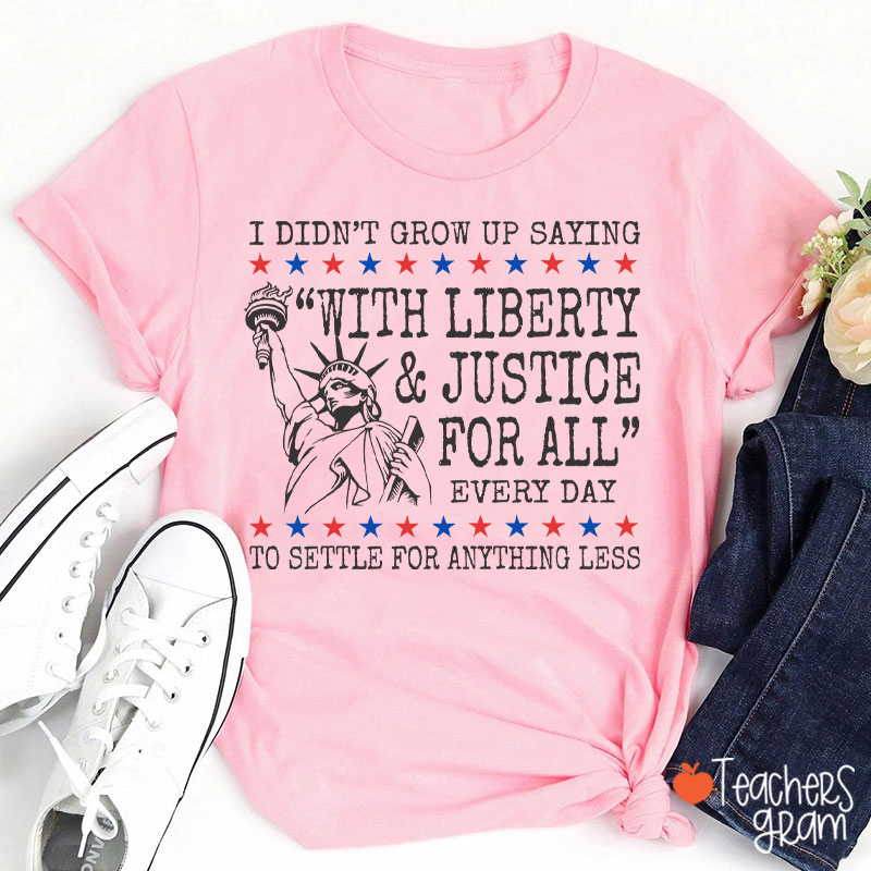 Liberty And Justice For All 4th Of July Teacher T-Shirt