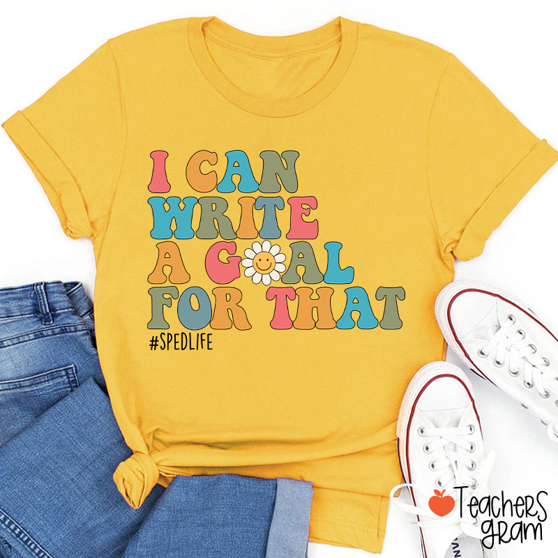 I Can Write A Goal For That Teacher T-Shirt