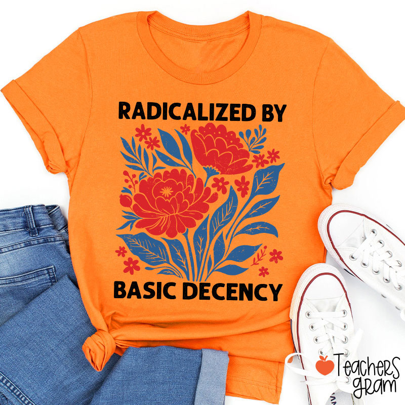 Radicalized By Basic Decency Teacher T-Shirt