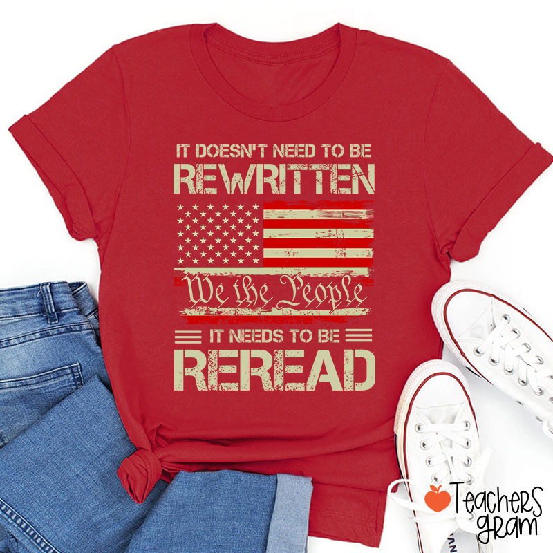 It Doesn't To Be Rewritten It Needs To Be Reread Teacher T-Shirt