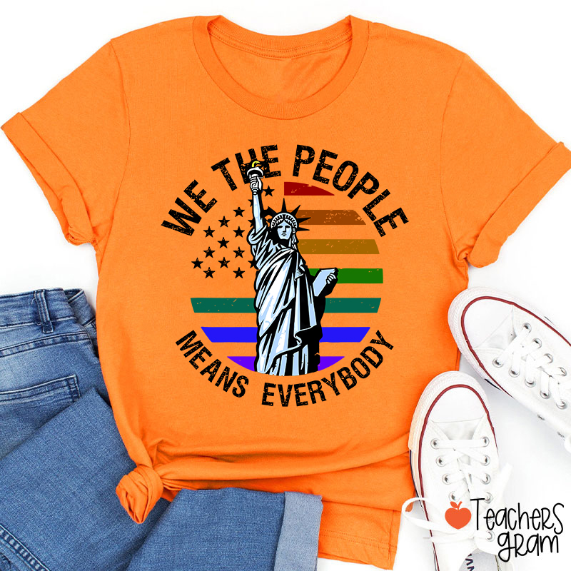 We The People Means Everybody Teacher T-Shirt