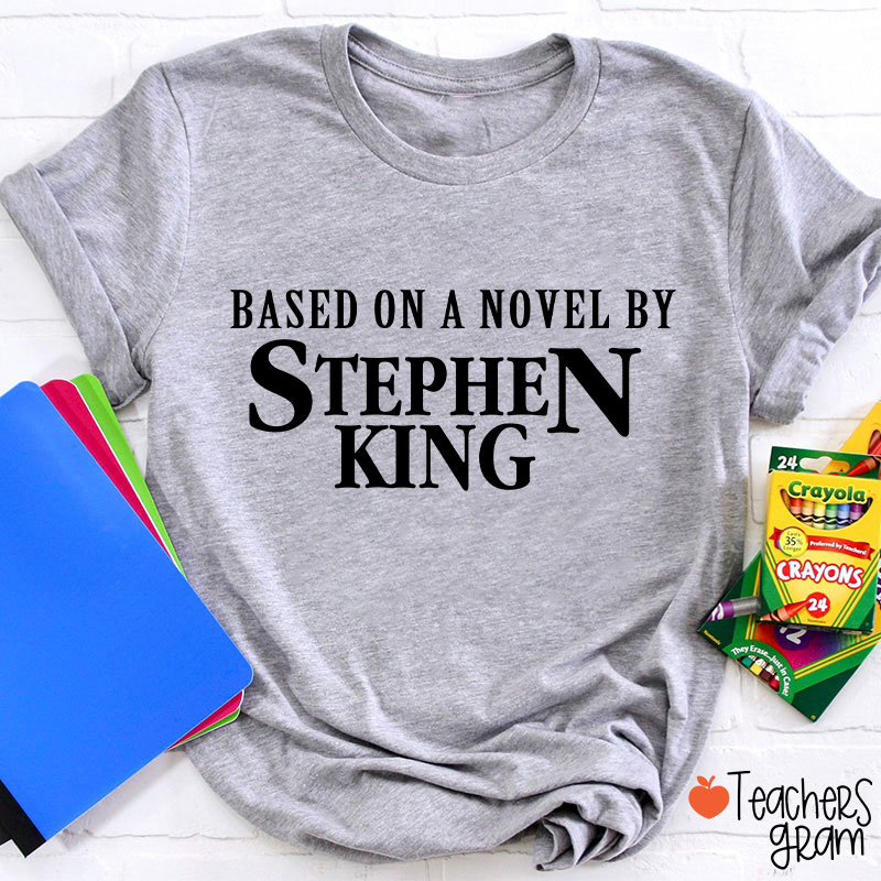 Based On A Novel By Stephen King Teacher T-Shirt