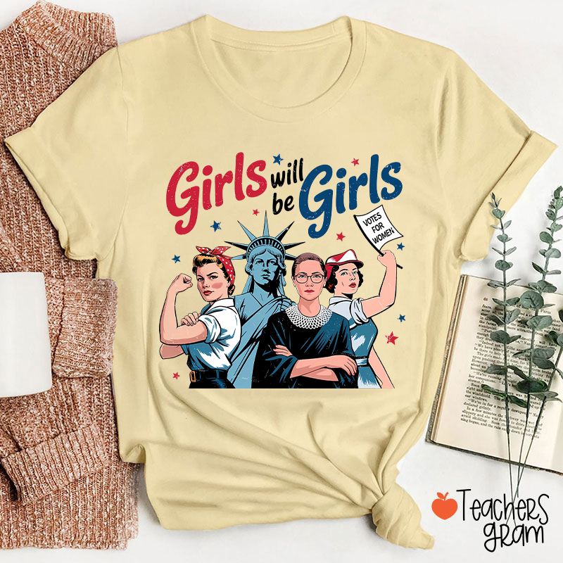 Girls Will Be Girls Women's Rights Teacher T-Shirt