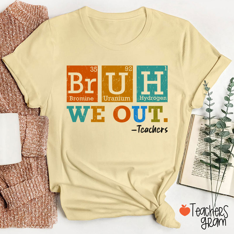 Bruh We Out Chemical Elements Teacher T-Shirt