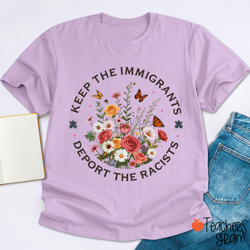 Keep The Immigrants Deport The Racists Teacher T-Shirt