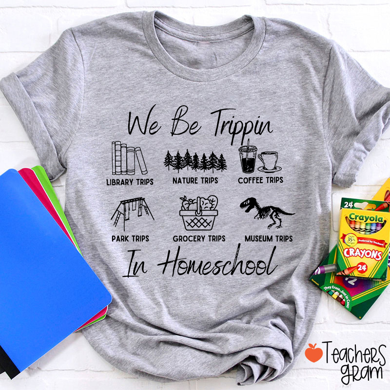 We Be Trippin In Homeschool Teacher T-Shirt