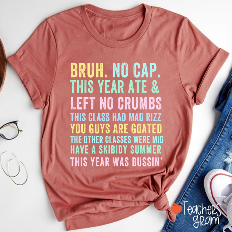 Bruh No Cap This Year Ate And Left No Crumbs Teacher T-Shirt