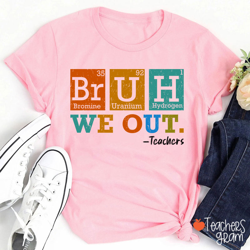 Bruh We Out Chemical Elements Teacher T-Shirt