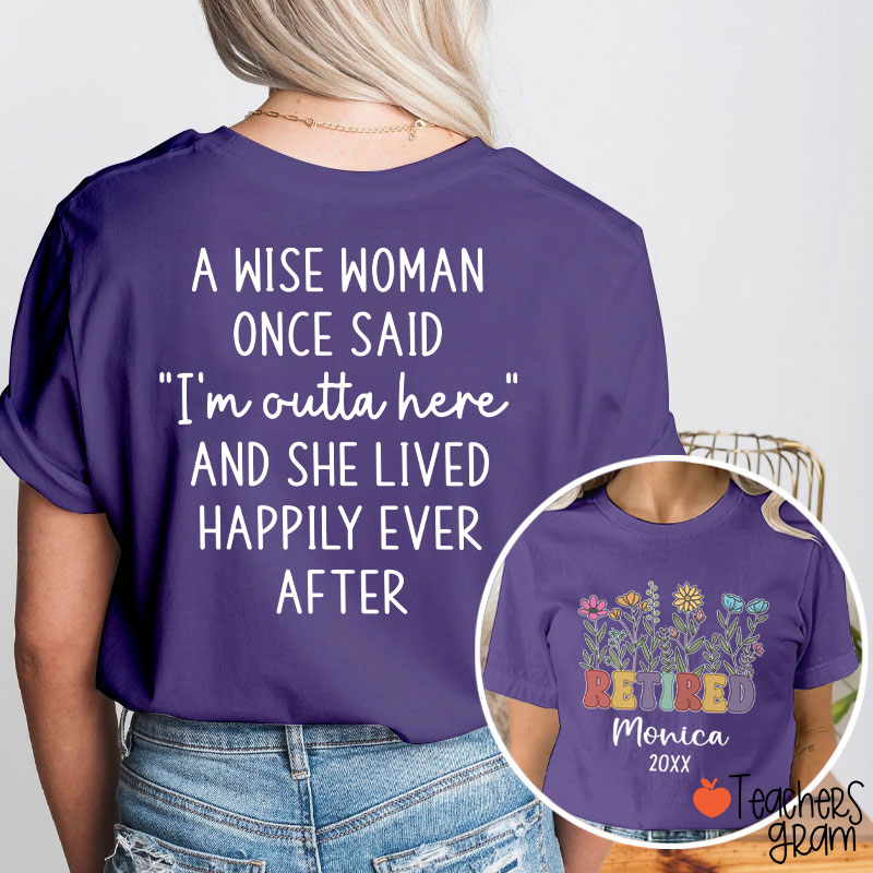 Personalized Name A Wise Woman Once Said I'm Outta Retired Teacher Two Sided T-Shirt