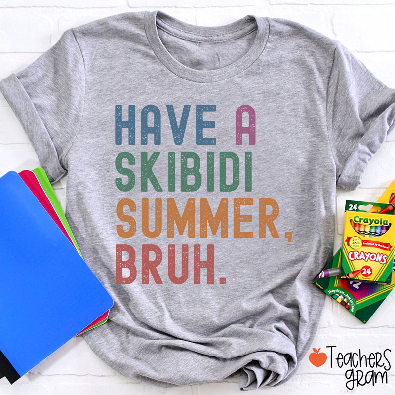 Have A Skibidi Summer Bruh Teacher T-Shirt